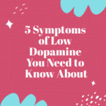 5 Symptoms of Low Dopamine You Need to Know About