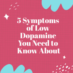 5 Overlooked Syptoms of Low Dopamine