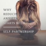 Why Reducing Anxiety Starts with Self-Partnership